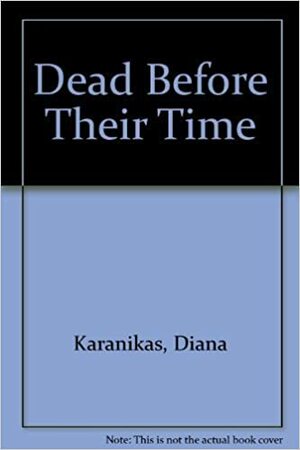 Dead Before Their Time by Jackson Harvey, Diana Karanikas Harvey