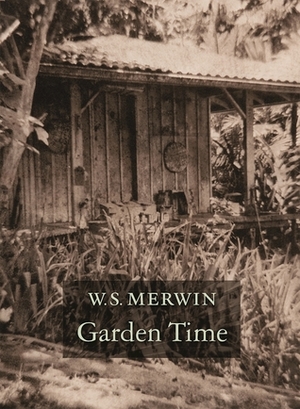 Garden Time by W.S. Merwin