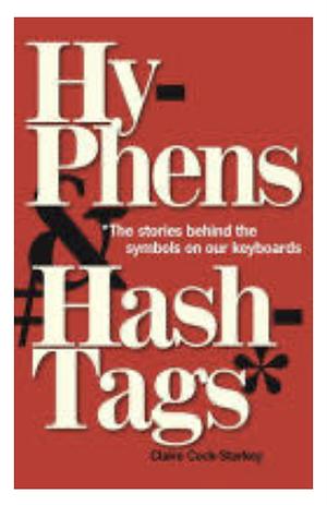 HyphensHashtags*: *The stories behind the symbols on our keyboard by Claire Cock-Starkey