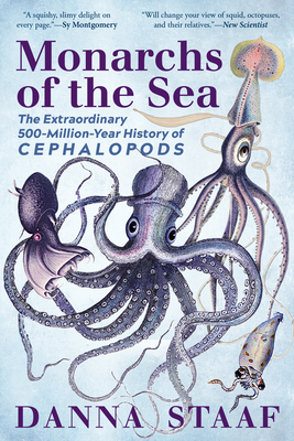 Monarchs of the Sea: The Extraordinary 500-Million-Year History of Cephalopods by Danna Staaf