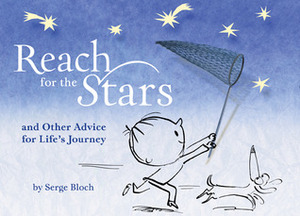 Reach for the Stars: and Other Advice for Life's Journey by Serge Bloch