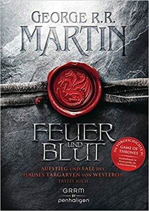 Feuer und Blut - Erstes Buch: Aufstieg und Fall des Hauses Targaryen von Westeros by George R.R. Martin