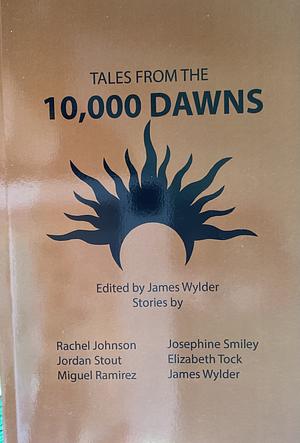 Tales from the 10,000 Dawns by James Wylder