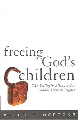 Freeing God's Children: The Unlikely Alliance for Global Human Rights by Allen D. Hertzke