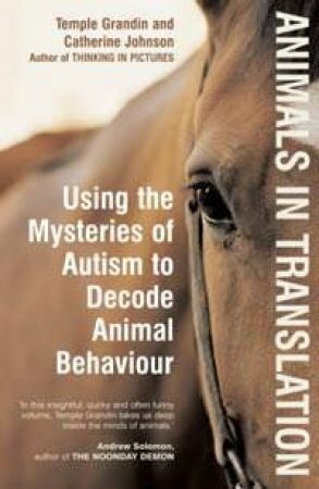Animals in Translation: Using the Mysteries of Autism to Decode Animal Behavior by Temple Grandin