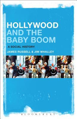 Hollywood and the Baby Boom: A Social History by Jim Whalley, James Russell