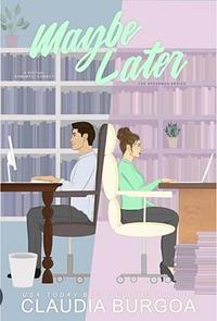 Maybe Later by Claudia Burgoa