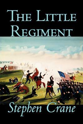 The Little Regiment by Stephen Crane, Fiction, Historical, Classics, War & Military by Stephen Crane