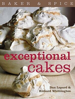 Exceptional Cakes: Baker & Spice by Richard Whittington, Dan Lepard