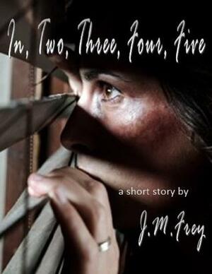 In, Two, Three, Four, Five by J.M. Frey