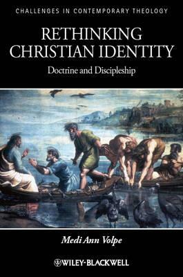 Rethinking Christian Identity: Doctrine and Discipleship by Medi Ann Volpe