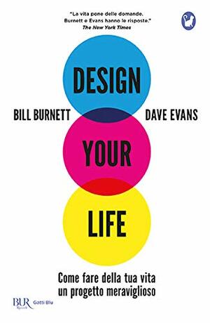 Design your life: come fare della tua vita un progetto meraviglioso by Bill Burnett, Dave Evans