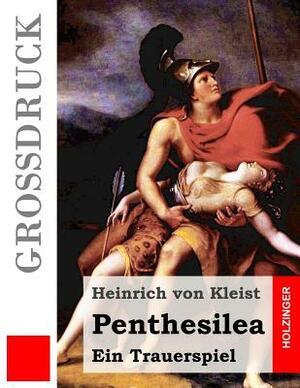 Penthesilea (Großdruck): Ein Trauerspiel by Heinrich von Kleist