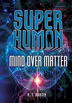 Mind over Matter by R.T. Martin