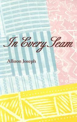 In Every Seam by Allison Joseph