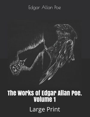 The Works of Edgar Allan Poe. Volume 1: Large Print by Nathaniel Parker Willis, Edgar Allan Poe, James Russell Lowell