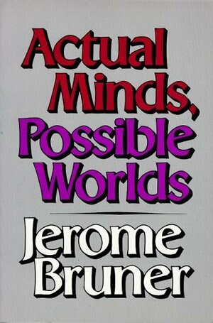 Actual Minds, Possible Worlds by Jerome Bruner