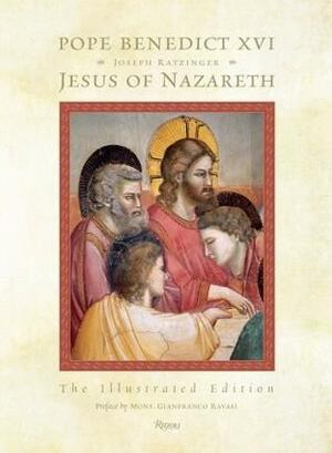 Jesus of Nazareth: The Illustrated Edition by Benedict XVI, Gianfranco Ravasi