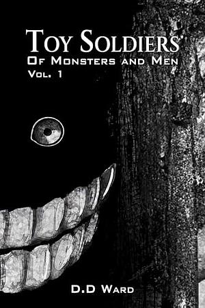 Toy Soldiers: Of Monsters and Men: Vol: 1 by D.D Ward