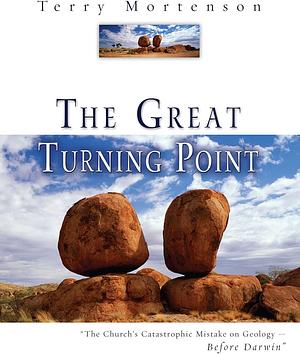 The Great Turning Point by Terry Mortenson