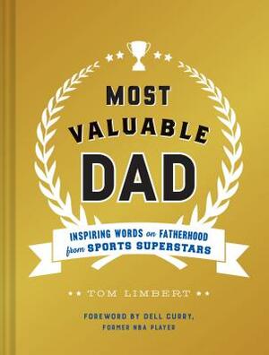 Most Valuable Dad: Inspiring Words on Fatherhood from Sports Superstars (Books for Dads, Fatherhood Books, Gifts for New Dads) by Tom Limbert