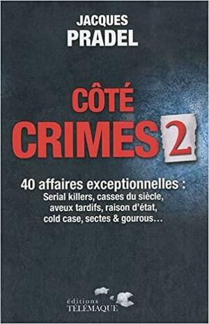 Côté Crimes 2: 40 Affaires Exceptionnelles De La Saison 2 De Café Crimes by Stanislas Grenapin, Jacques Pradel