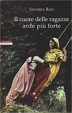 Il cuore delle ragazze arde più forte by Shobha Rao