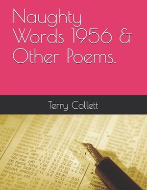 Naughty Words 1956 & Other Poems. by Terry Collett