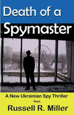 Death of a Spymaster: A New Ukrainian Spy Thriller by Robert J. Banis Phd, Russell R. Miller