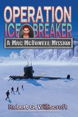 Operation Ice Breaker: A Mac McDowell Mission by Robert G. Williscroft