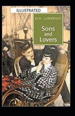 Sons and Lovers Illustrated by D.H. Lawrence