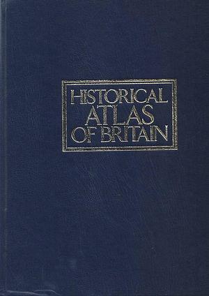 Historical Atlas of Britain by John Gillingham, Malcolm E. Falkus