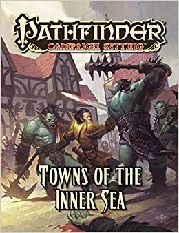 Pathfinder Campaign Setting: Towns of the Inner Sea by Nicholas Logue, Logan Bonner, Matt Vancil, Judy Bauer