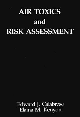 Air Toxics and Risk Assessment by Edward J. Calabrese, Elaina Kenyon