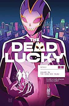 The Dead Lucky Vol. 1: The Good Die Young by French Carlomagno, Melissa Flores