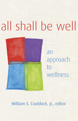 All Shall Be Well: An Approach to Wellness by William S. Craddock