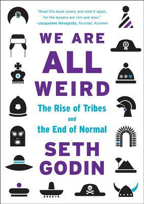 We Are All Weird: The Rise of Tribes and the End of Normal by Seth Godin