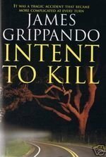 Intent To Kill by James Grippando