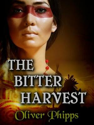 The Bitter Harvest by Oliver Phipps