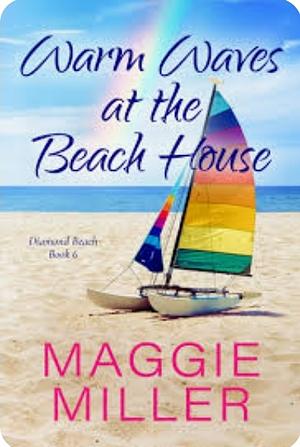 Warm Waves at the Beach House: Feel Good Beachy Women's Fiction by Maggie Miller