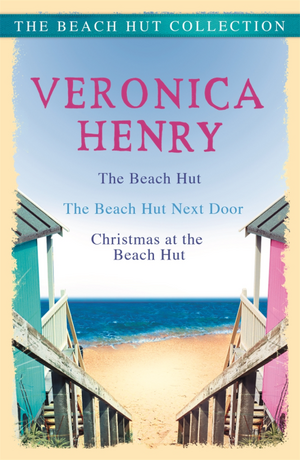 The Beach Hut Collection: The Beach Hut, The Beach Hut Next Door and Christmas at the Beach Hut by Veronica Henry