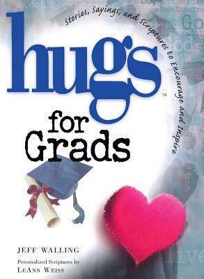 Hugs for Grads: Stories, Sayings, and Scriptures to Encourage and Inspire by Jeff Walling