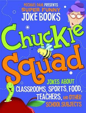 Chuckle Squad: Jokes about Classrooms, Sports, Food, Teachers, and Other School Subjects by Michael Dahl, Mark Moore, Mark Ziegler