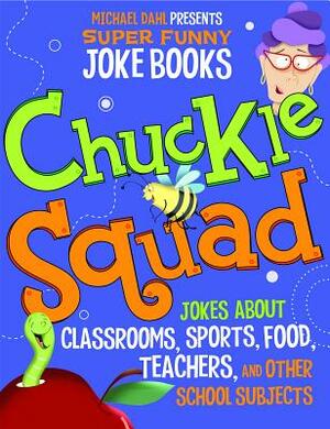 Chuckle Squad: Jokes about Classrooms, Sports, Food, Teachers, and Other School Subjects by Michael Dahl, Mark Ziegler, Mark Moore