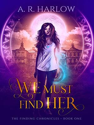 We Must Find Her by A.R. Harlow