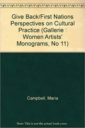 Give Back: First Nations Perspectives on Cultural Practice by Maria Campbell, Doreen Jensen