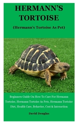 Hermann's Tortoise: Beginners Guide On How To Care For Hermann Tortoise, Hermann Tortoise As Pets, Hermann Tortoise Diet, Health Care, Beh by David Douglas