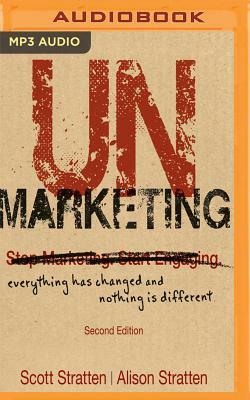 Unmarketing, Second Edition: Everything Has Changed and Nothing Is Different by Alison Stratten, Scott Stratten