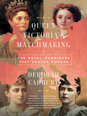 Queen Victoria's Matchmaking by Deborah Cadbury