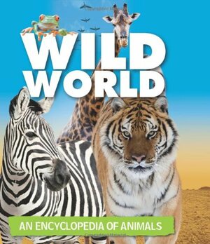 Wild World: An Encyclopedia of Animals by Jinny Johnson